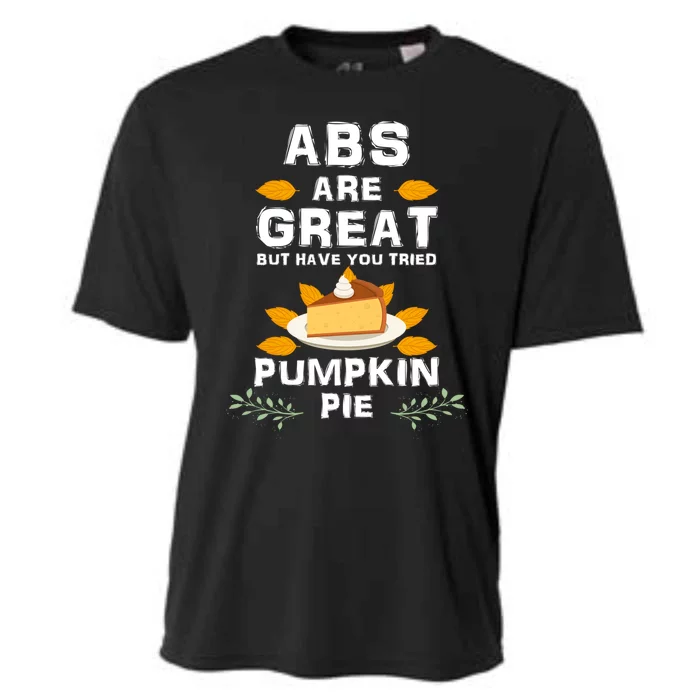 Abs Are Great But Have You Tried Pumkin Pie Thanksgiving Cute Gift Cooling Performance Crew T-Shirt