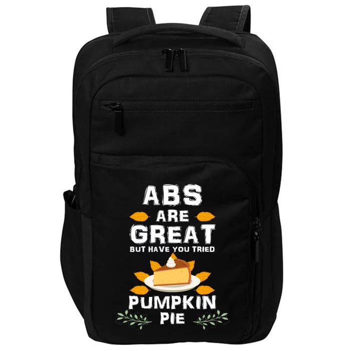 Abs Are Great But Have You Tried Pumkin Pie Thanksgiving Cute Gift Impact Tech Backpack