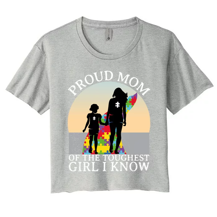 Autism Awareness Gift Proud Mom Of The Toughest I Know Gift Women's Crop Top Tee