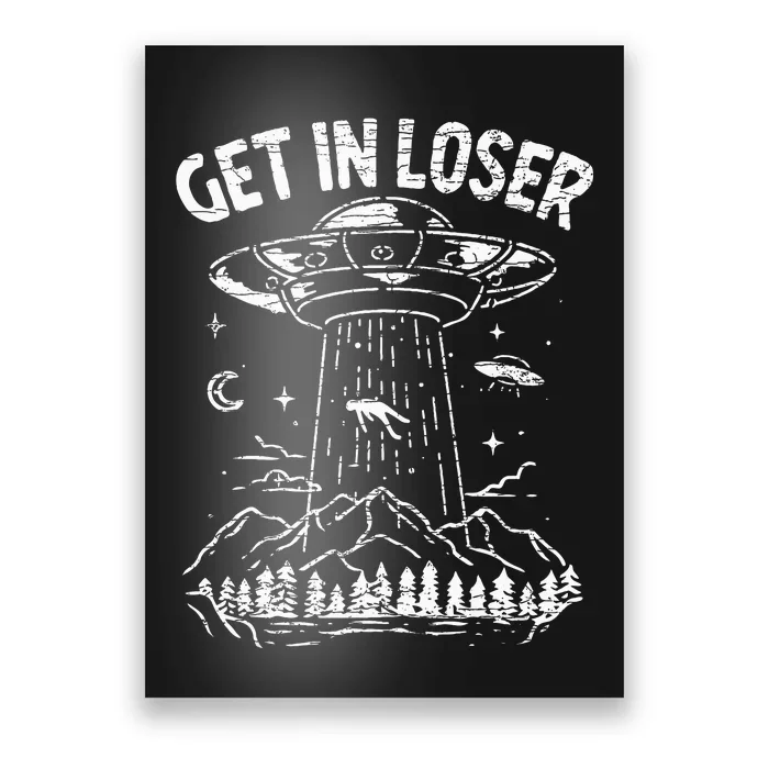 Alien Abduction Get In Loser Ufo Poster