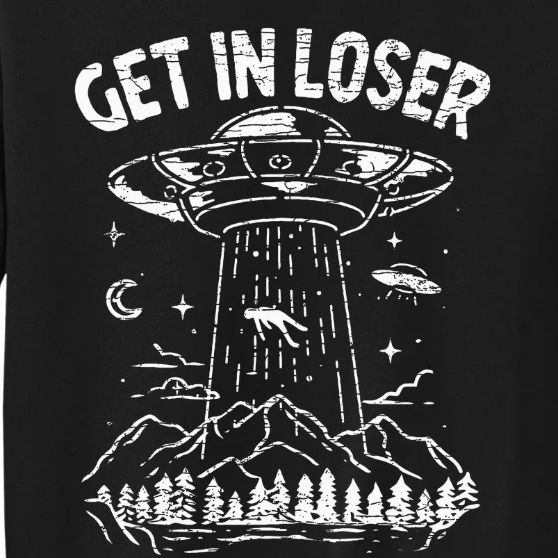 Alien Abduction Get In Loser Ufo Tall Sweatshirt