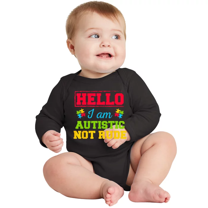 Autism Awareness Hello I Am Autistic Not Rude Im Autistic Baby Long Sleeve Bodysuit