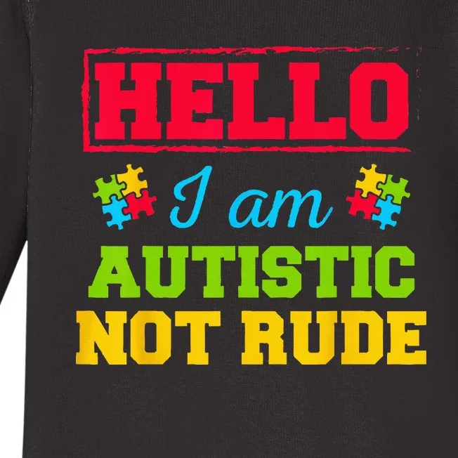 Autism Awareness Hello I Am Autistic Not Rude Im Autistic Baby Long Sleeve Bodysuit