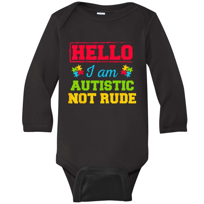 Autism Awareness Hello I Am Autistic Not Rude Im Autistic Baby Long Sleeve Bodysuit