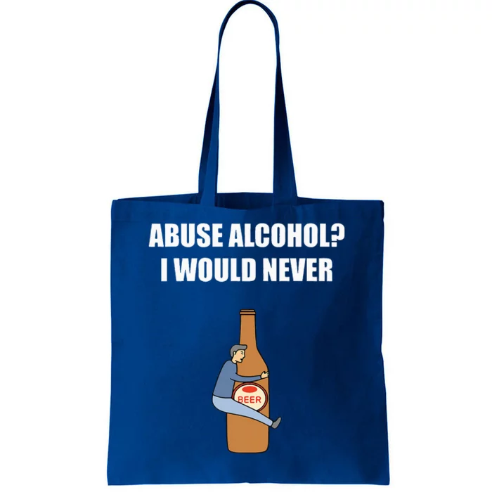 Abuse Alcohol I Would Never Tote Bag