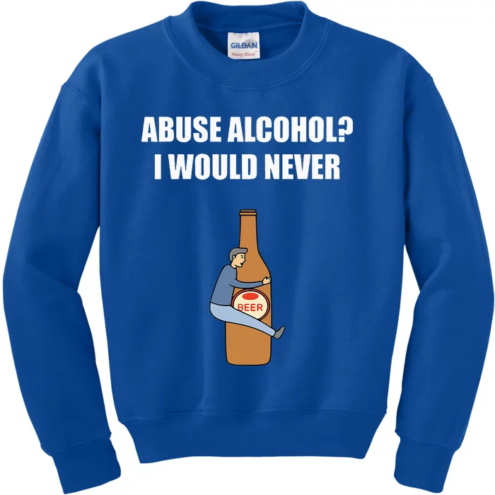 Abuse Alcohol I Would Never Kids Sweatshirt