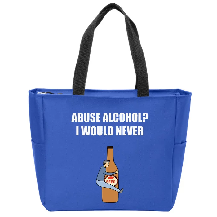 Abuse Alcohol I Would Never Zip Tote Bag