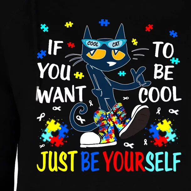 Autism Awareness If You Want To Be Cool Just Be Yourself Cat Womens Funnel Neck Pullover Hood