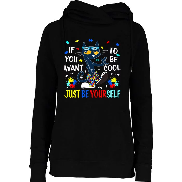 Autism Awareness If You Want To Be Cool Just Be Yourself Cat Womens Funnel Neck Pullover Hood