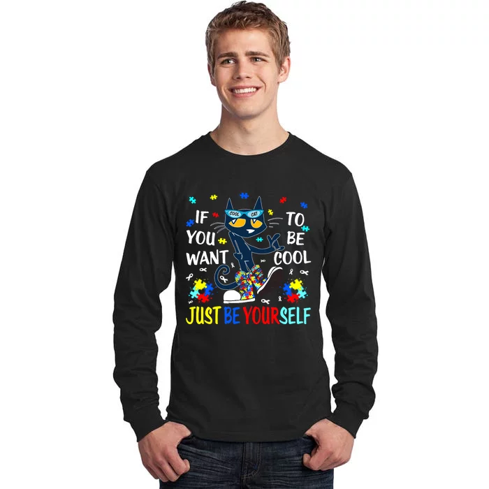 Autism Awareness If You Want To Be Cool Just Be Yourself Cat Tall Long Sleeve T-Shirt