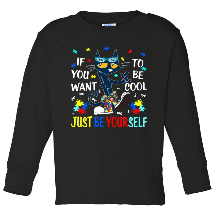 Autism Awareness If You Want To Be Cool Just Be Yourself Cat Toddler Long Sleeve Shirt