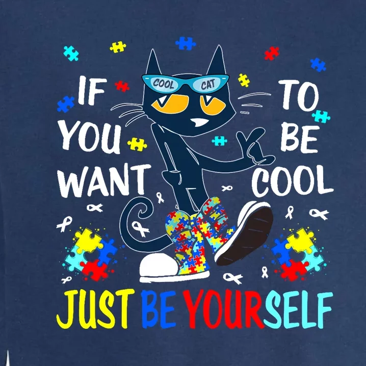 Autism Awareness If You Want To Be Cool Just Be Yourself Cat Garment-Dyed Sweatshirt