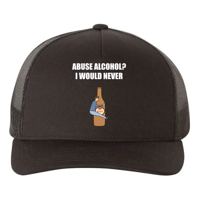 Abuse Alcohol I Would Never Yupoong Adult 5-Panel Trucker Hat