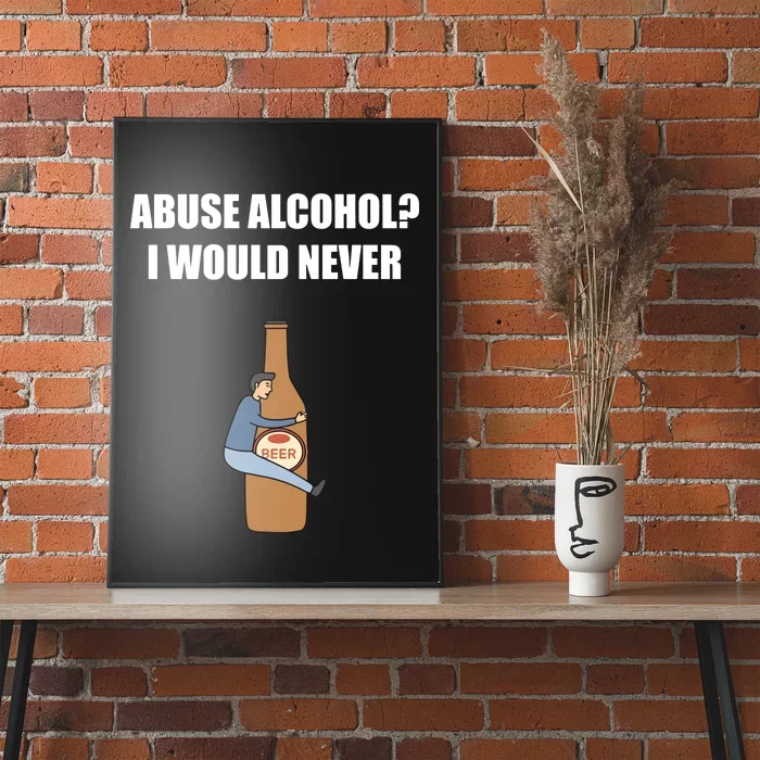 Abuse Alcohol I Would Never Poster