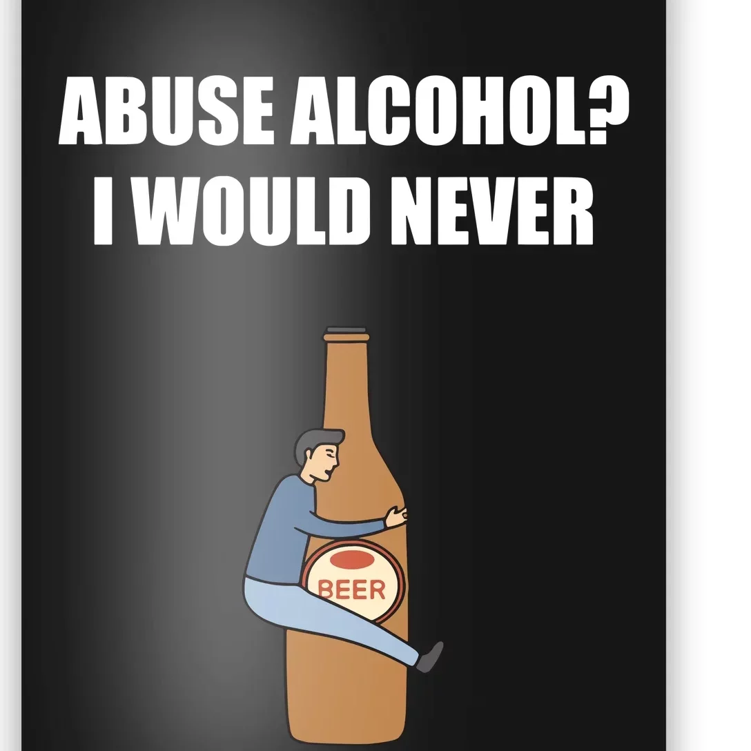 Abuse Alcohol I Would Never Poster