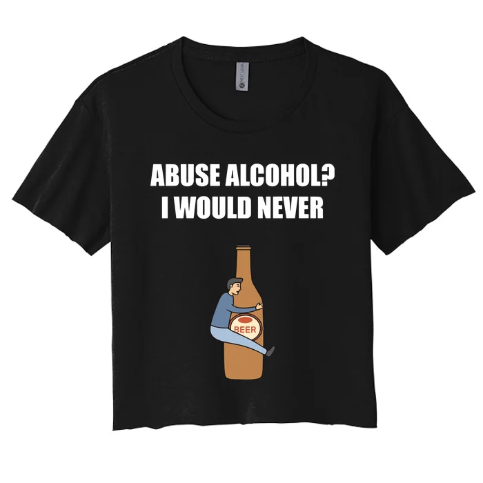 Abuse Alcohol I Would Never Women's Crop Top Tee