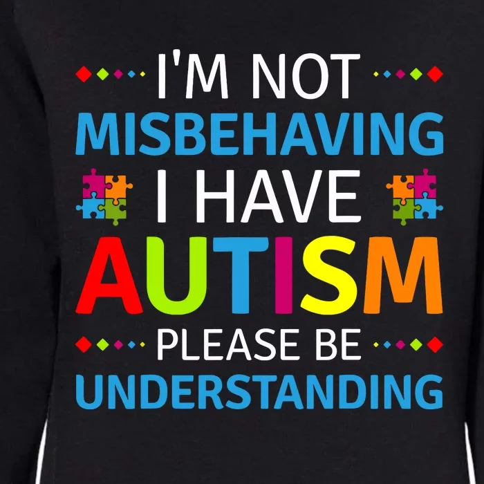 Autism Awareness Im Not Misbehaving I Have Autism Womens California Wash Sweatshirt