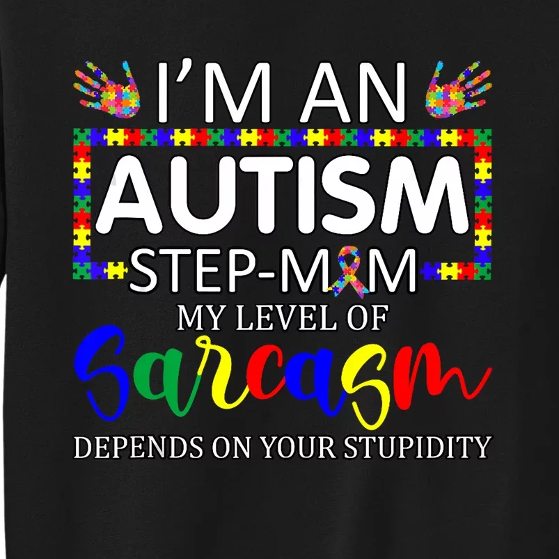 Autism Awareness IM An Autism Step Mom Autism Gifts Mom Tall Sweatshirt