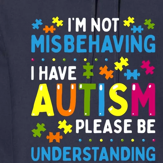 Autism Awareness Im Not Misbehaving I Have Autism Premium Hoodie