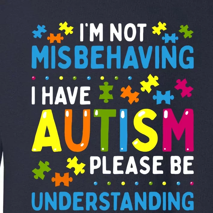 Autism Awareness Im Not Misbehaving I Have Autism Toddler Sweatshirt