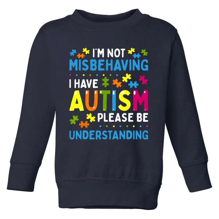 Autism Awareness Im Not Misbehaving I Have Autism Toddler Sweatshirt