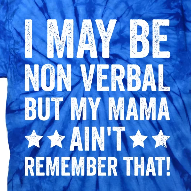 Autism Awareness I May Be Nonverbal But My Mama AinT Gift Tie-Dye T-Shirt