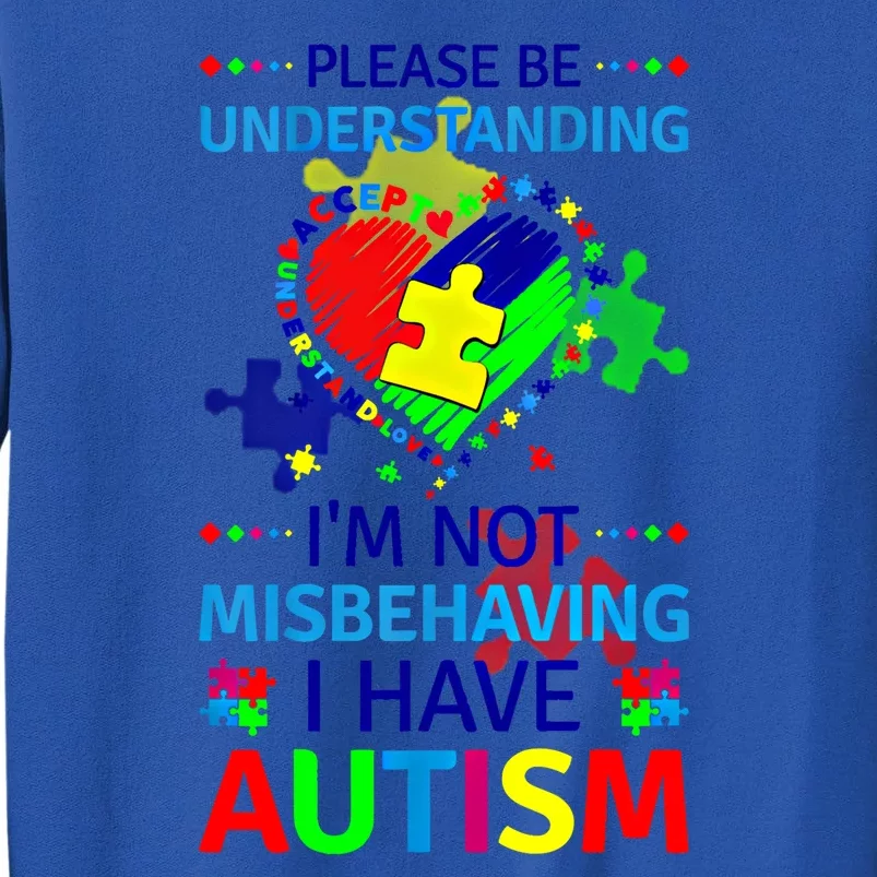 Autism Awareness IM Not Misbehaving I Have Autism Funny Gift Tall Sweatshirt