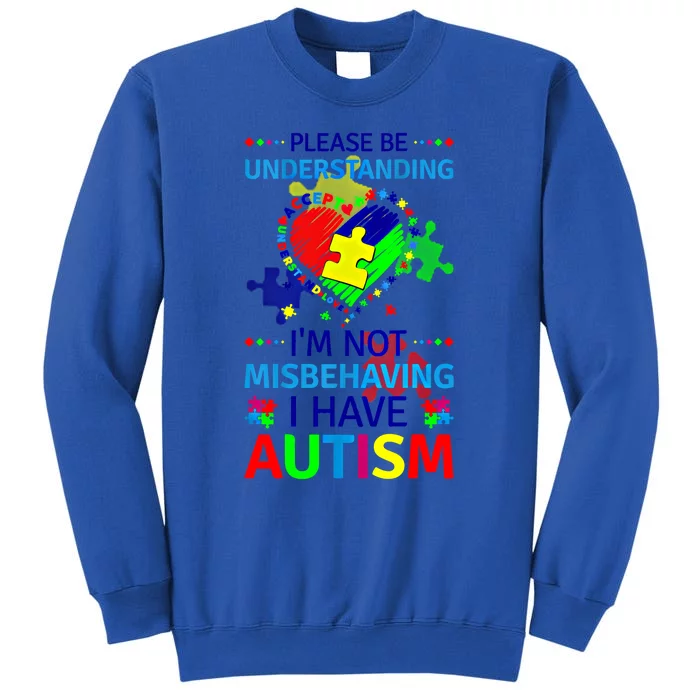 Autism Awareness IM Not Misbehaving I Have Autism Funny Gift Tall Sweatshirt