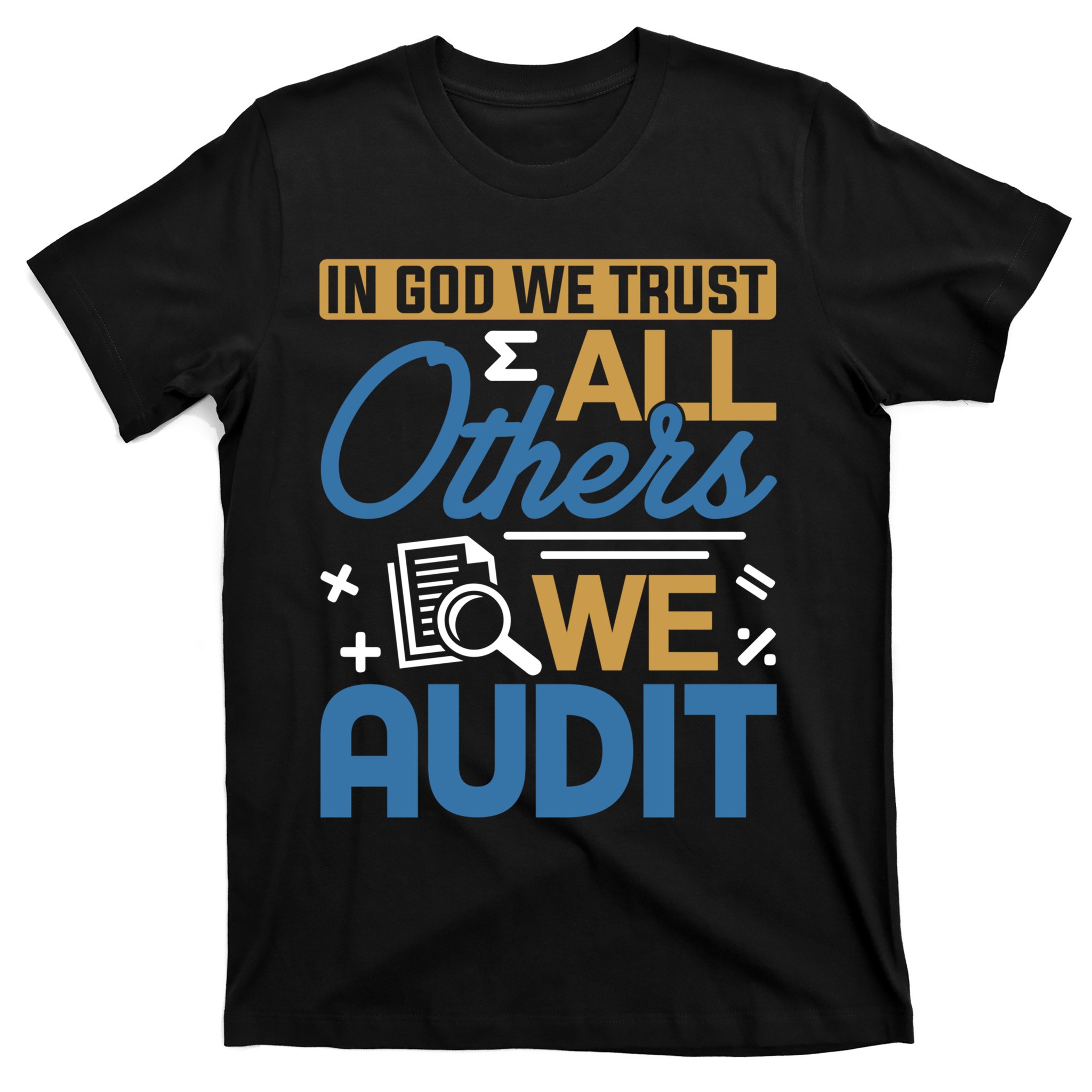 Auditor Accounting In God We Trust All Others We Audit Gift T-Shirt ...