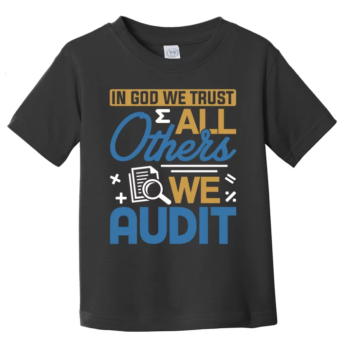 Auditor Accounting In God We Trust All Others We Audit Gift Toddler T-Shirt