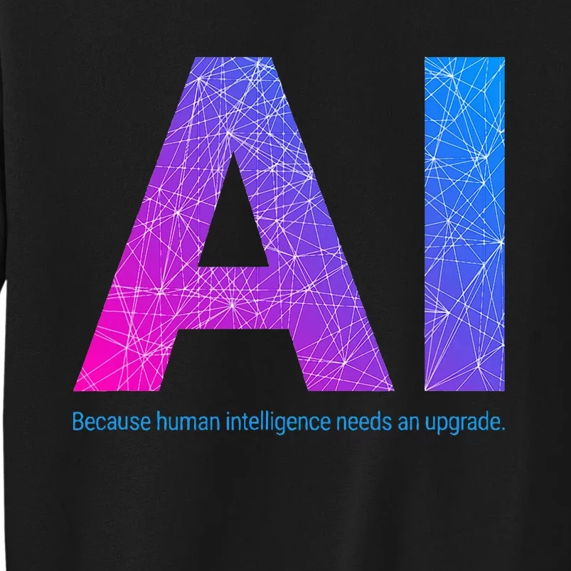 Ai Artificial Intelligence Funny Design Tall Sweatshirt