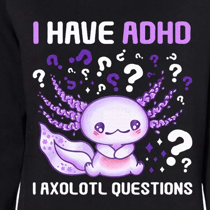 Adhd Awareness I Axolotol Questions Womens California Wash Sweatshirt