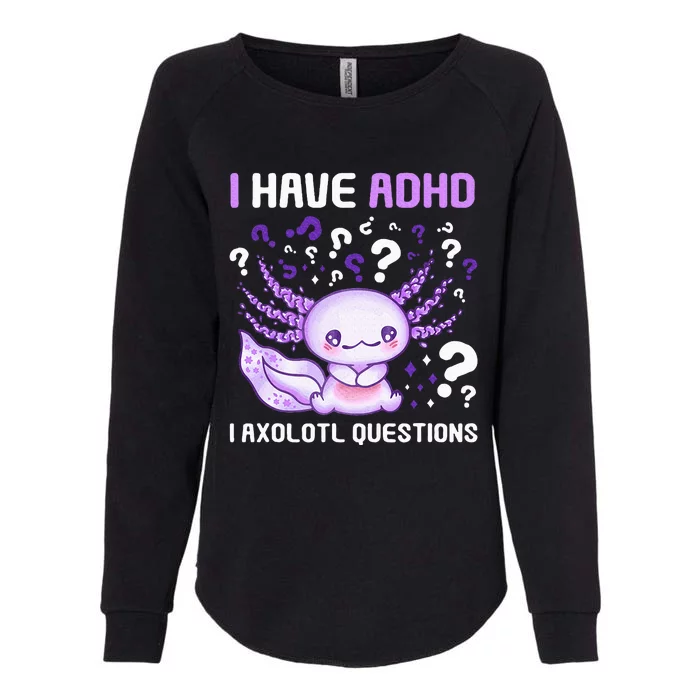 Adhd Awareness I Axolotol Questions Womens California Wash Sweatshirt