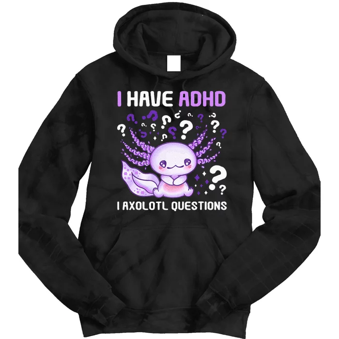 Adhd Awareness I Axolotol Questions Tie Dye Hoodie