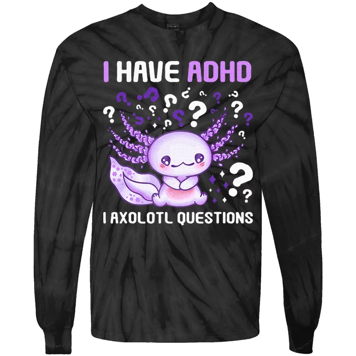 Adhd Awareness I Axolotol Questions Tie-Dye Long Sleeve Shirt