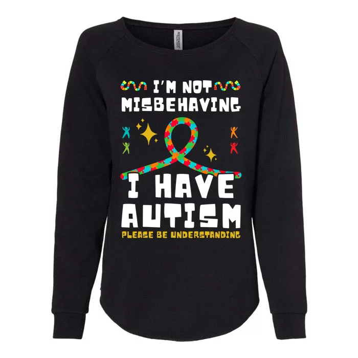 Autism Awareness IM Not Misbehaving I Have Autism Gift Womens California Wash Sweatshirt