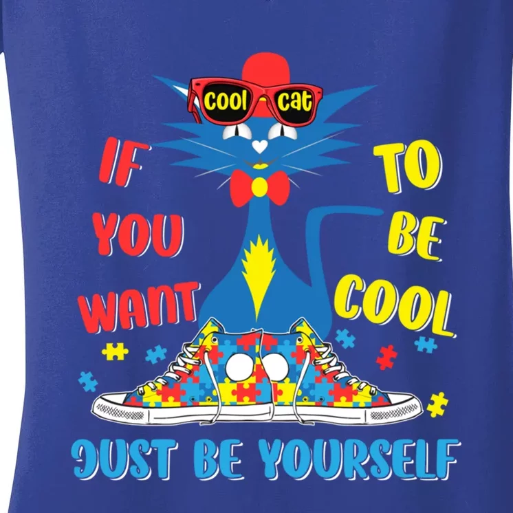 Autism Awareness If You Want To Be Cool Just Be Yours Cat Gift Women's V-Neck T-Shirt