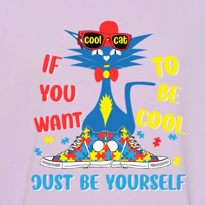 Autism Awareness If You Want To Be Cool Just Be Yours Cat Gift Garment-Dyed Sweatshirt