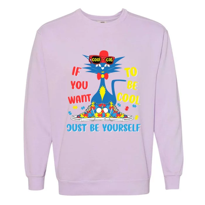 Autism Awareness If You Want To Be Cool Just Be Yours Cat Gift Garment-Dyed Sweatshirt