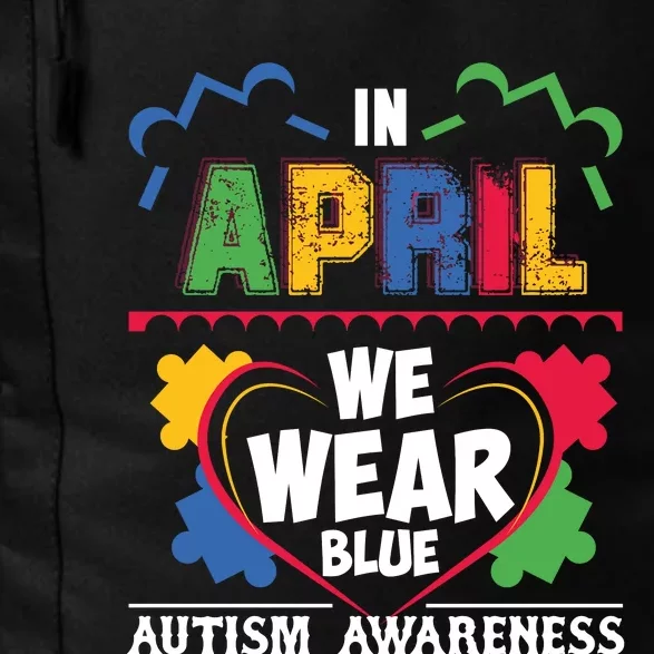 Autism Awareness In April We Wear Blue Graphic Daily Commute Backpack