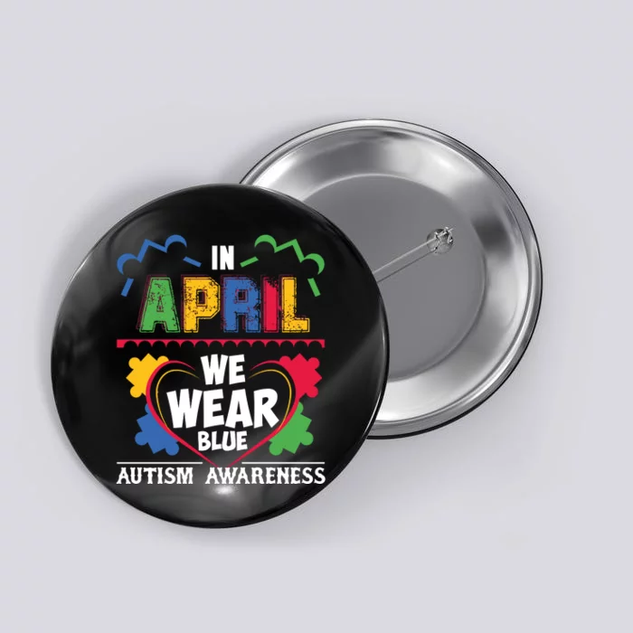 Autism Awareness In April We Wear Blue Graphic Button