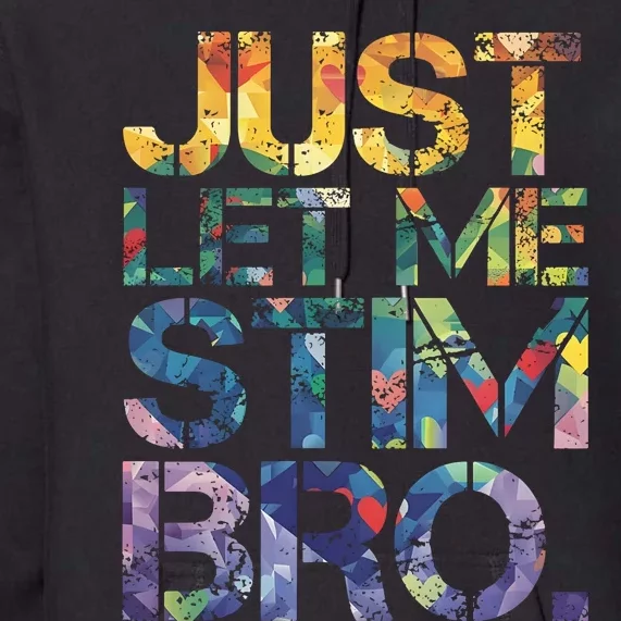 Autism Awareness Just Let Me Stim Bro Premium Hoodie