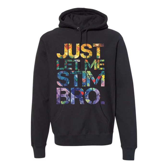 Autism Awareness Just Let Me Stim Bro Premium Hoodie