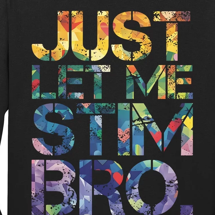 Autism Awareness Just Let Me Stim Bro Tall Long Sleeve T-Shirt