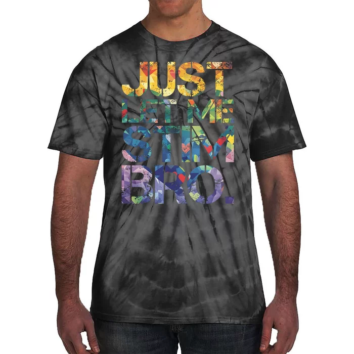 Autism Awareness Just Let Me Stim Bro Tie-Dye T-Shirt