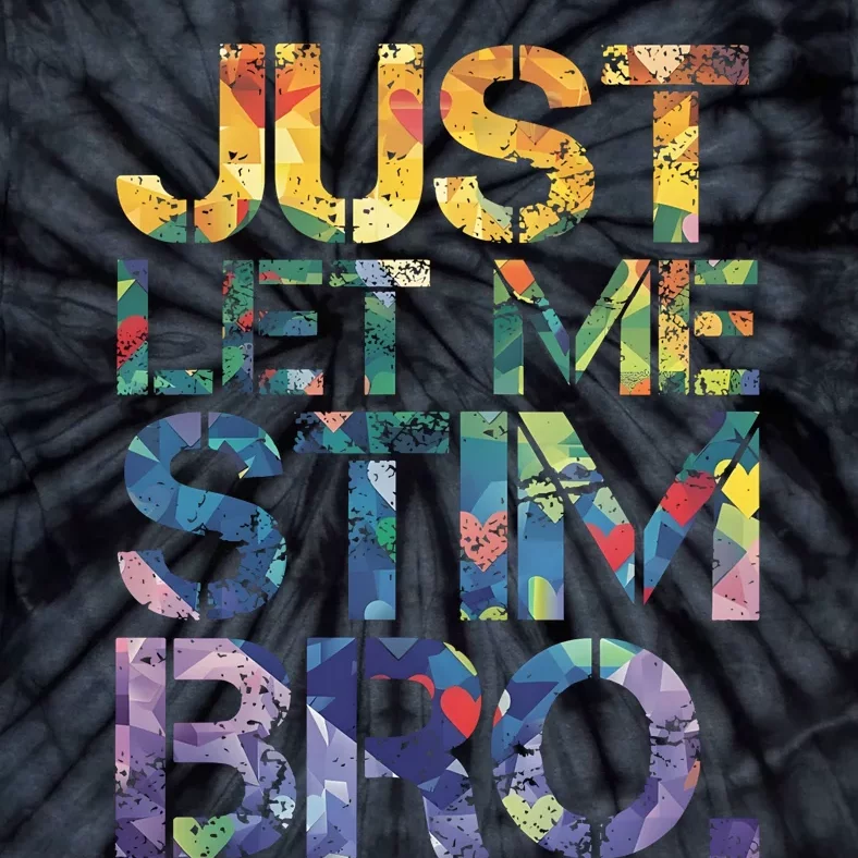 Autism Awareness Just Let Me Stim Bro Tie-Dye T-Shirt