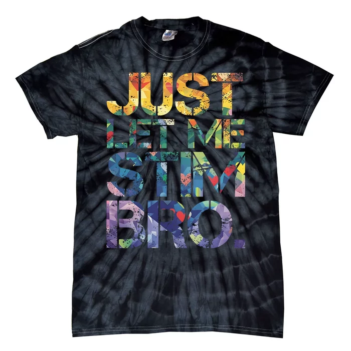 Autism Awareness Just Let Me Stim Bro Tie-Dye T-Shirt