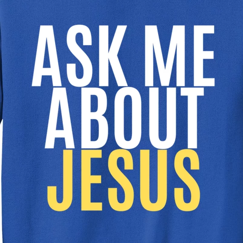 Ask About Jesus Christ Of Me Vacation Bible School Baptism Gift Tall Sweatshirt