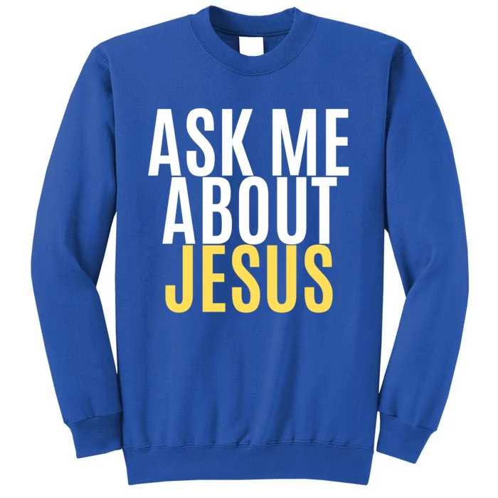 Ask About Jesus Christ Of Me Vacation Bible School Baptism Gift Tall Sweatshirt