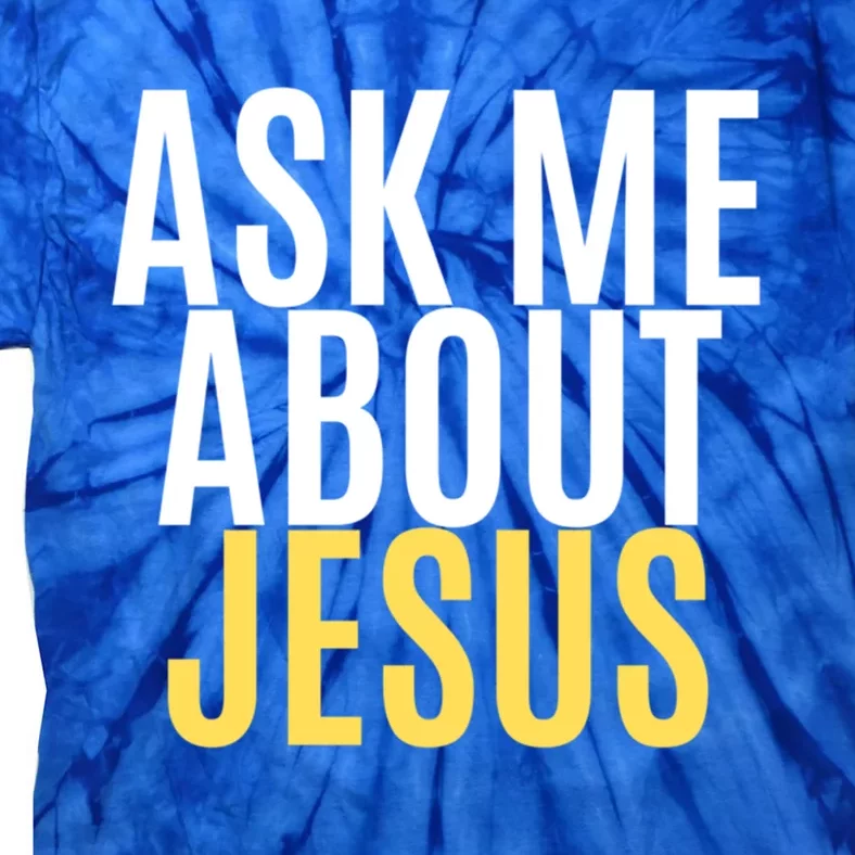 Ask About Jesus Christ Of Me Vacation Bible School Baptism Gift Tie-Dye T-Shirt